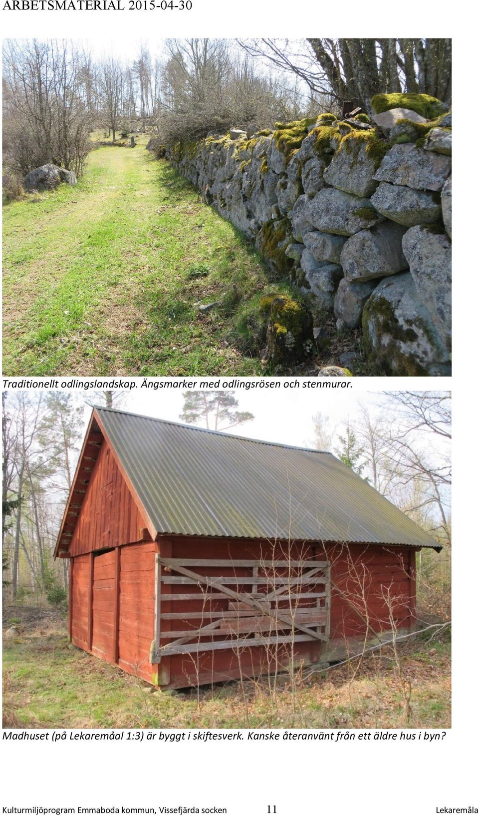 Madhuset (på Lekaremåal 1:3) är byggt i skiftesverk.