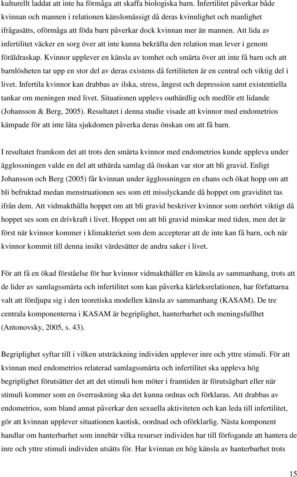 Att lida av infertilitet väcker en sorg över att inte kunna bekräfta den relation man lever i genom föräldraskap.