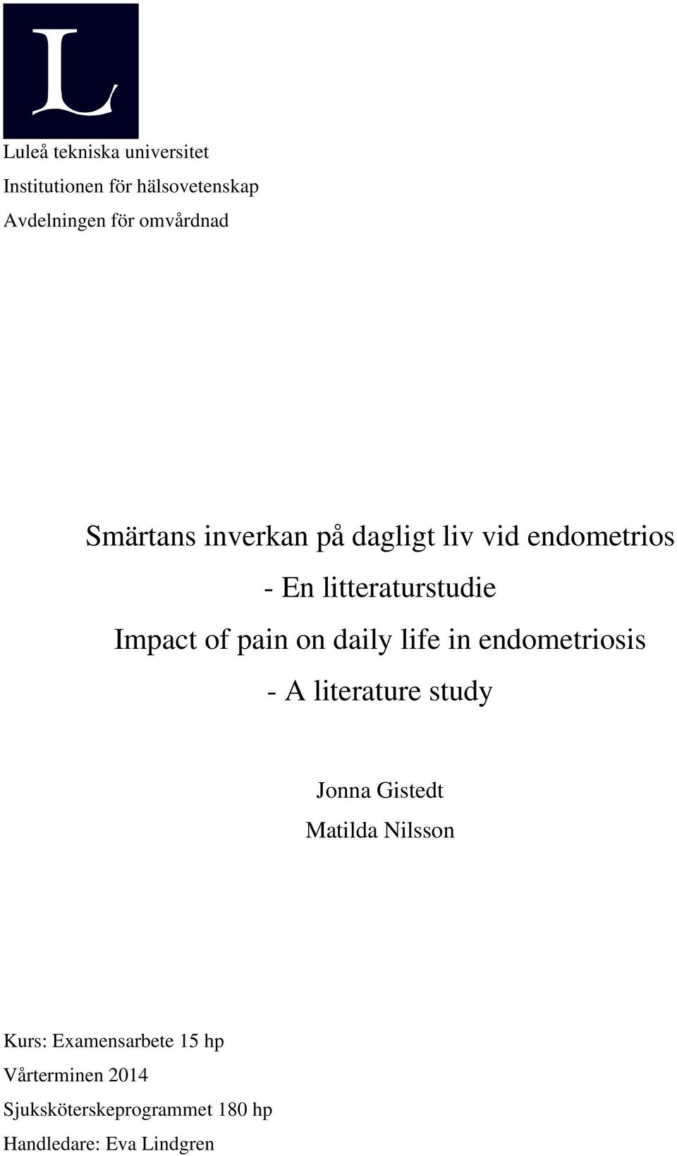 on daily life in endometriosis - A literature study Jonna Gistedt Matilda Nilsson Kurs: