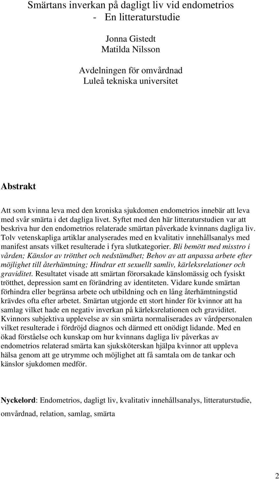 Tolv vetenskapliga artiklar analyserades med en kvalitativ innehållsanalys med manifest ansats vilket resulterade i fyra slutkategorier.