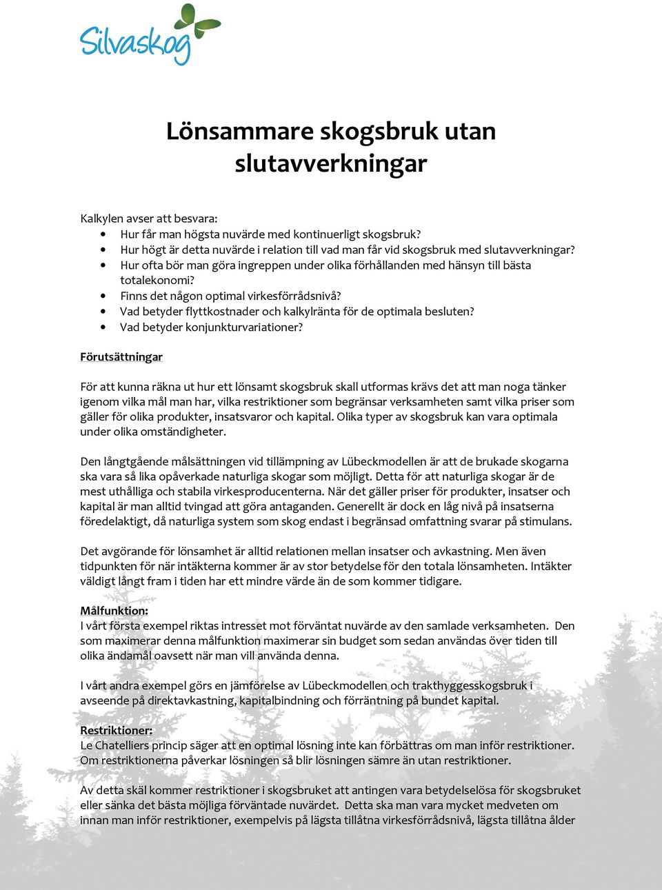 Finns det någon optimal virkesförrådsnivå? Vad betyder flyttkostnader och kalkylränta för de optimala besluten? Vad betyder konjunkturvariationer?