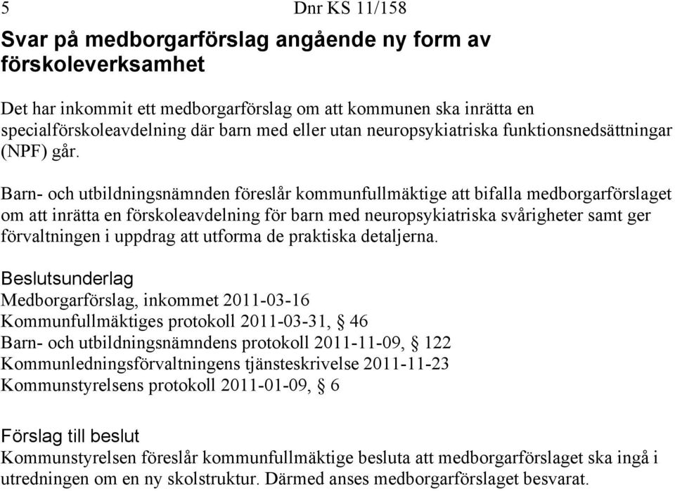 Barn- och utbildningsnämnden föreslår kommunfullmäktige att bifalla medborgarförslaget om att inrätta en förskoleavdelning för barn med neuropsykiatriska svårigheter samt ger förvaltningen i uppdrag