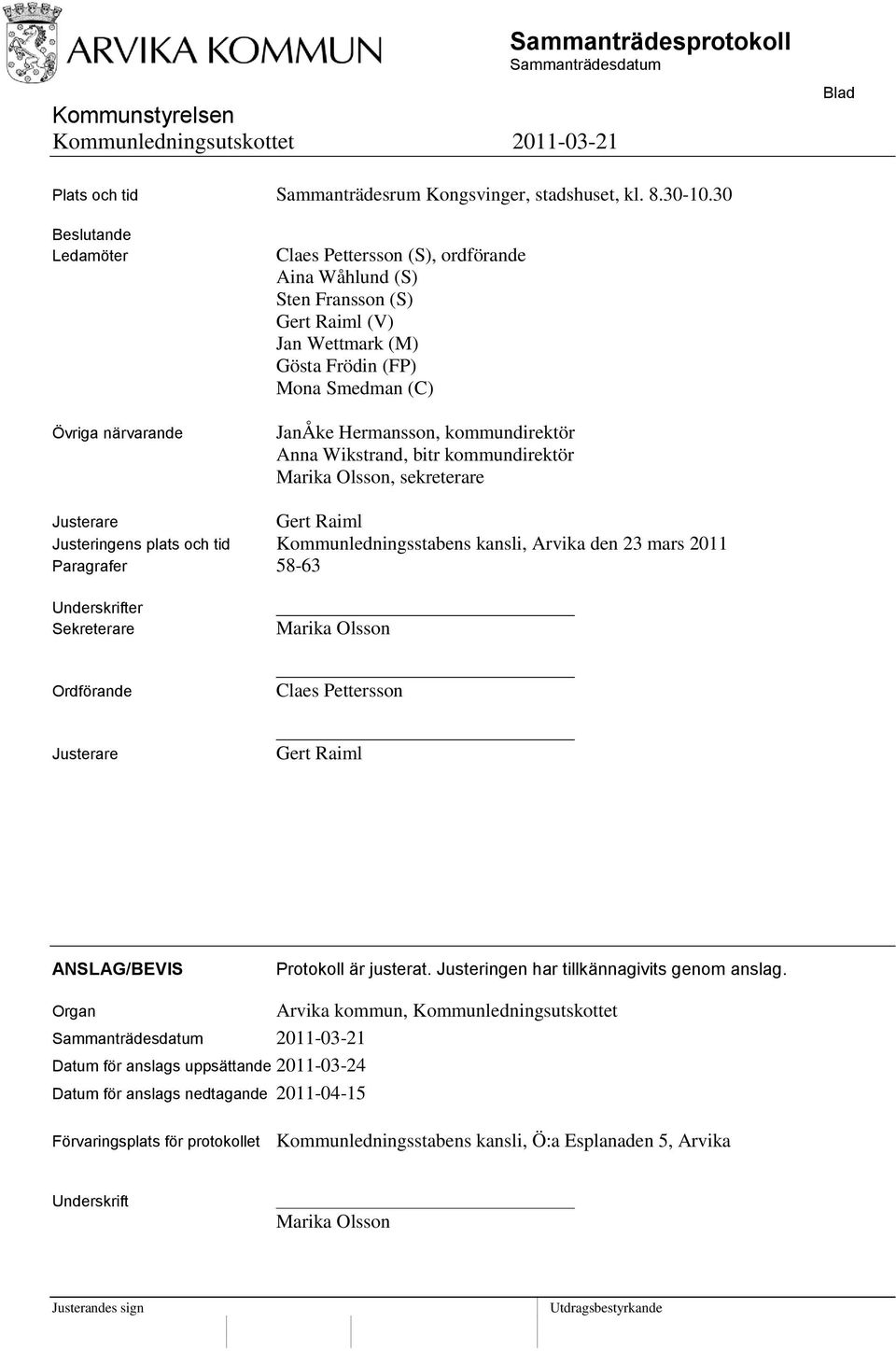 kommundirektör Anna Wikstrand, bitr kommundirektör Marika Olsson, sekreterare Justerare Gert Raiml Justeringens plats och tid Kommunledningsstabens kansli, Arvika den 23 mars 2011 Paragrafer 58-63
