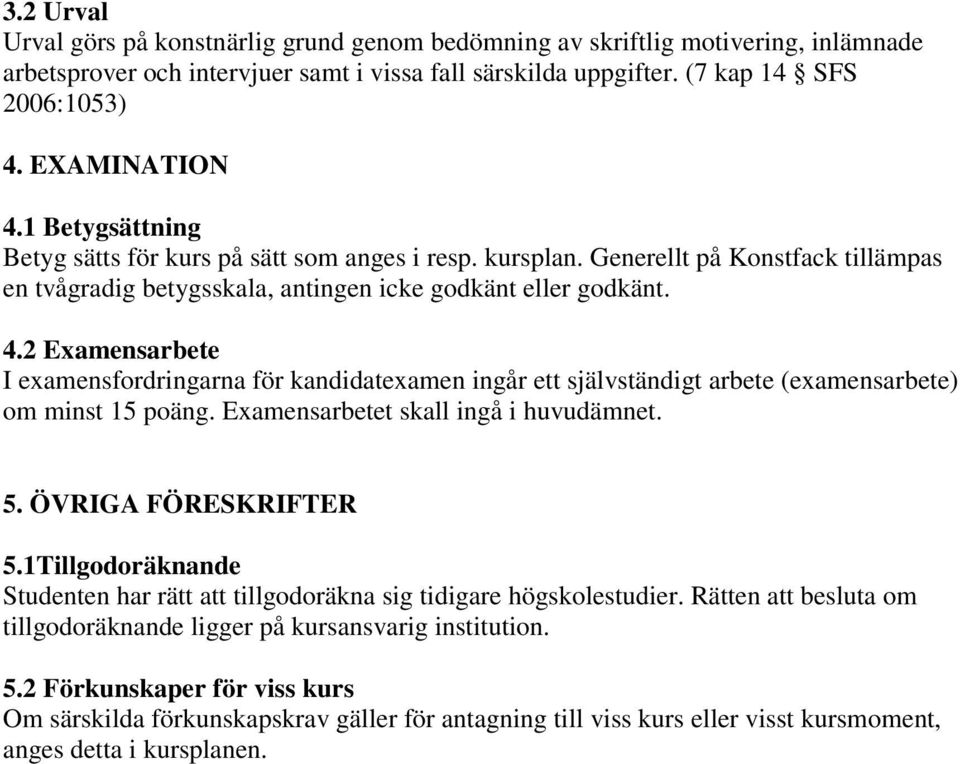 Examensarbetet skall ingå i huvudämnet. 5. ÖVRIGA FÖRESKRIFTER 5.1Tillgodoräknande Studenten har rätt att tillgodoräkna sig tidigare högskolestudier.