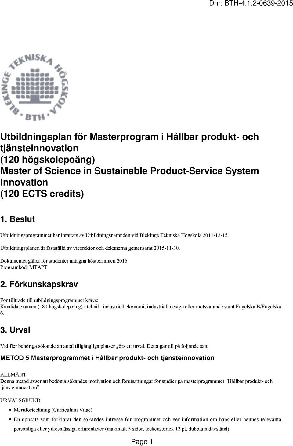 Dokumentet gäller för studenter antagna höstterminen 2016. Programkod: MTAPT 2.