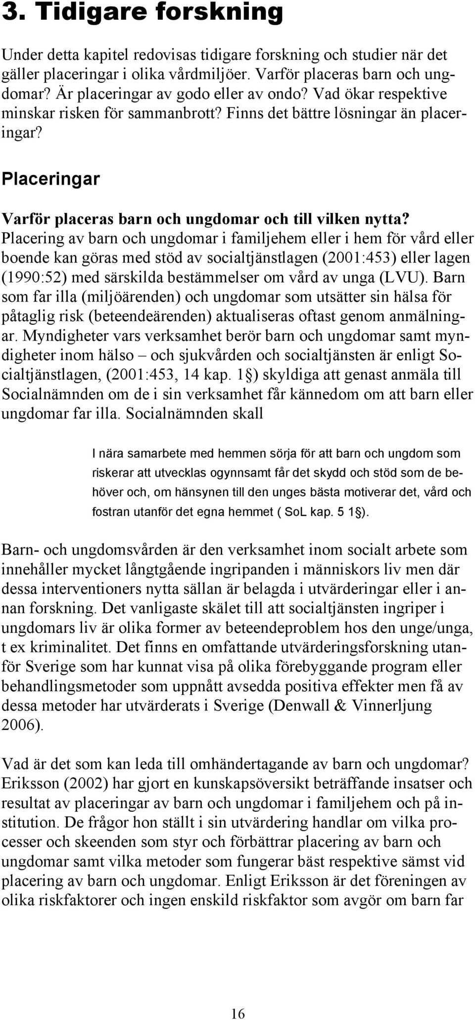 Placeringar Varför placeras barn och ungdomar och till vilken nytta?