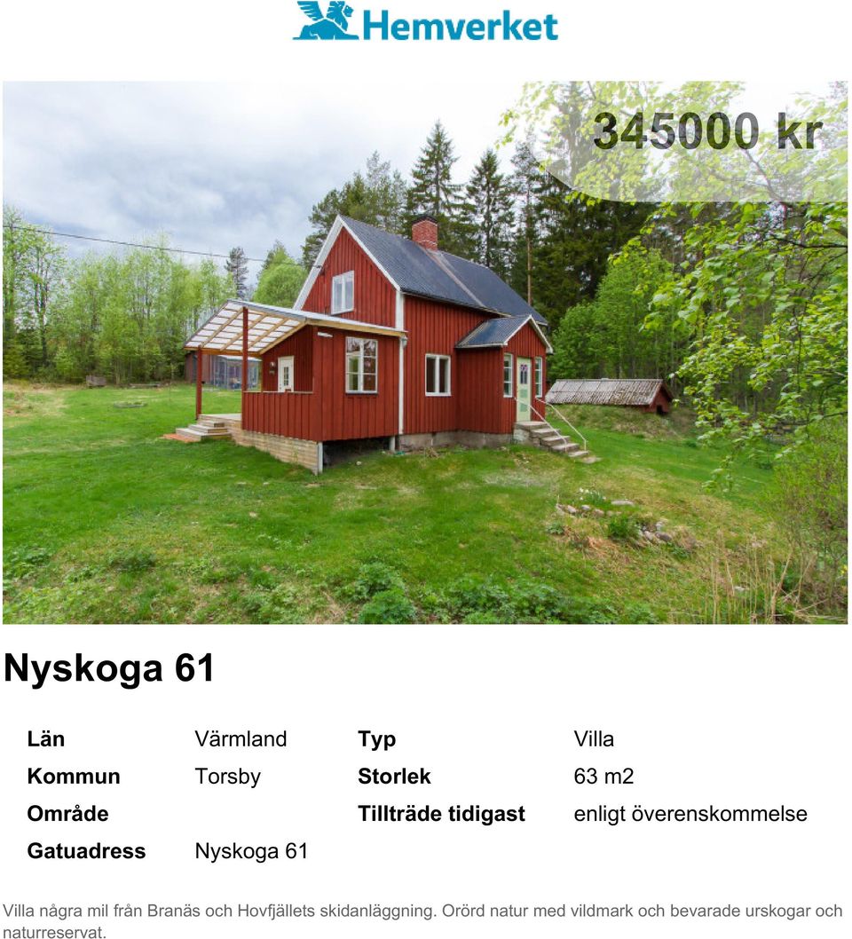 Nyskoga 61 Villa några mil från Branäs och Hovfjällets