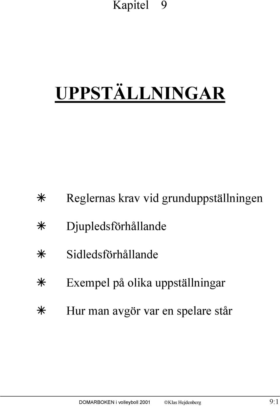 Sidledsförhållande Exempel på olika uppställningar Hur