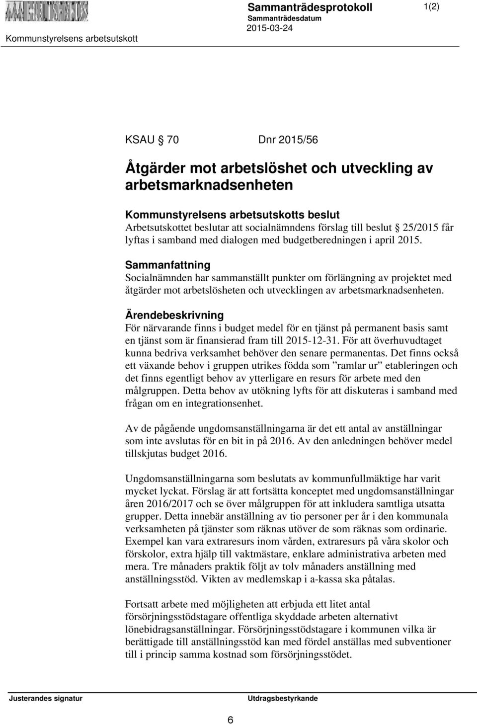 Socialnämnden har sammanställt punkter om förlängning av projektet med åtgärder mot arbetslösheten och utvecklingen av arbetsmarknadsenheten.