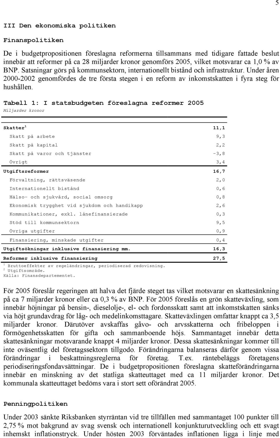 Under åren - genomfördes de tre första stegen i en reform av inkomstskatten i fyra steg för hushållen.