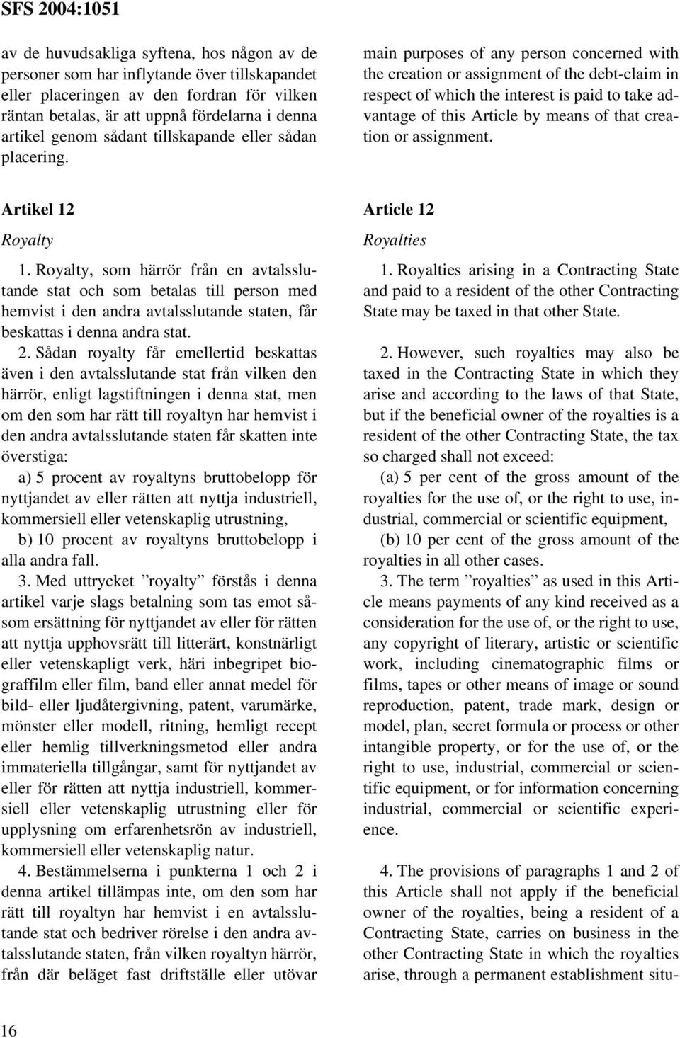 main purposes of any person concerned with the creation or assignment of the debt-claim in respect of which the interest is paid to take advantage of this Article by means of that creation or