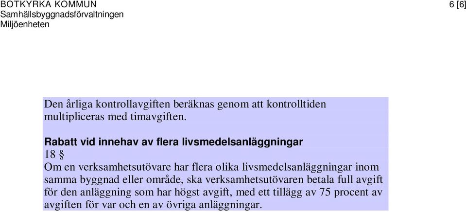 Rabatt vid innehav av flera livsmedelsanläggningar 18 Om en verksamhetsutövare har flera olika livsmedelsanläggningar
