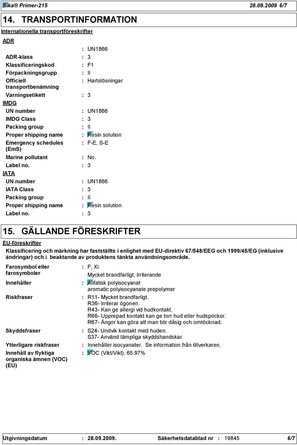 Proper shipping name Emergency schedules (EmS) Marine pollutant Label no. IATA UN number IATA Class Packing group Proper shipping name Label no.