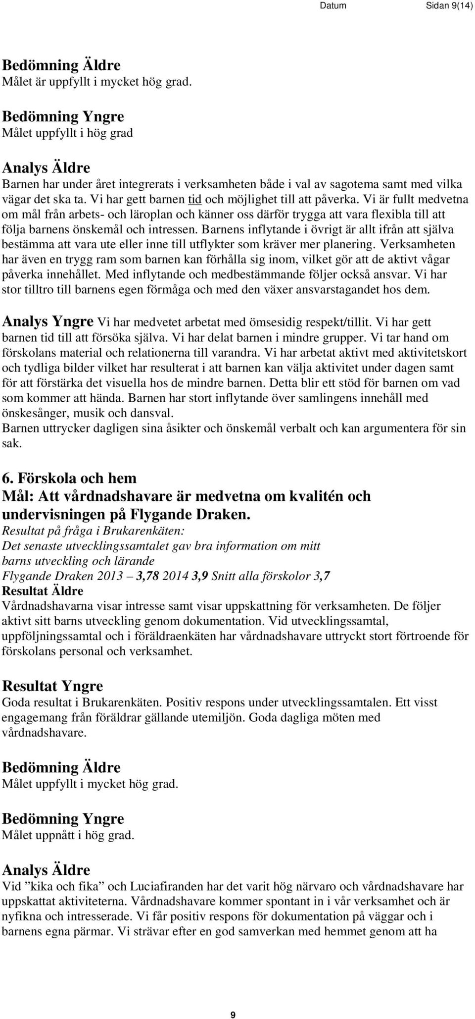 Vi har gett barnen tid och möjlighet till att påverka.