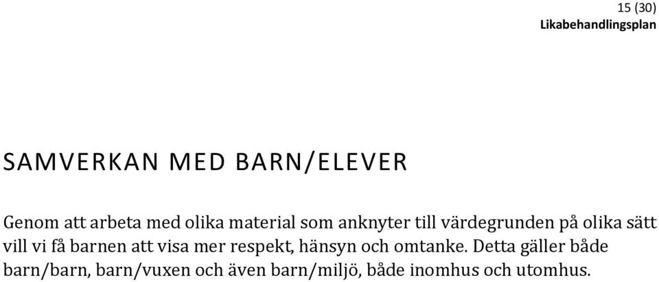 barnen att visa mer respekt, hänsyn och omtanke.