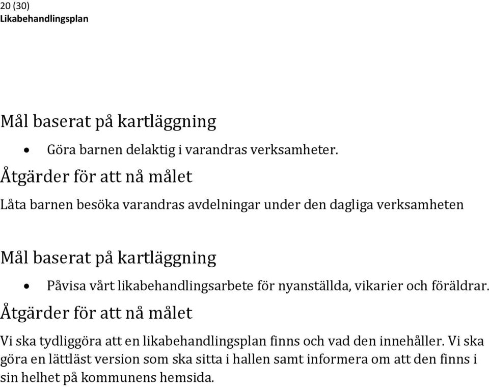 Påvisa vårt likabehandlingsarbete för nyanställda, vikarier och föräldrar.