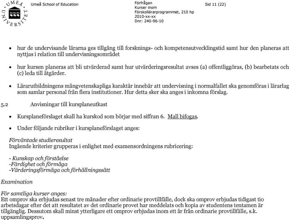 Lärarutbildningens mångvetenskapliga karaktär innebär att undervisning i normalfallet ska genomföras i lärarlag som samlar personal från flera institutioner.