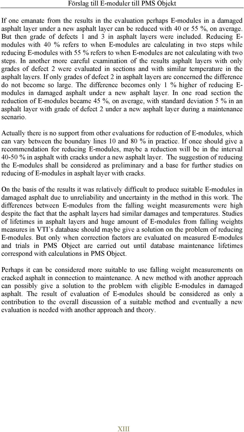 Reducing E- modules with 40 % refers to when E-modules are calculating in two steps while reducing E-modules with 55 % refers to when E-modules are not calculating with two steps.