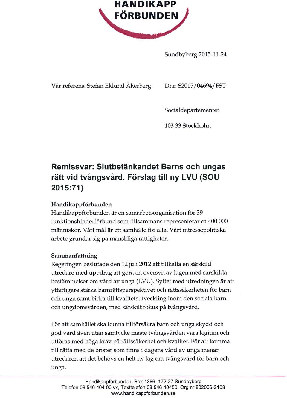 Vårt mål är ett sarrföälle för alla. Vårt intressepolitiska arbete grundar sig på mänskliga rättigheter.