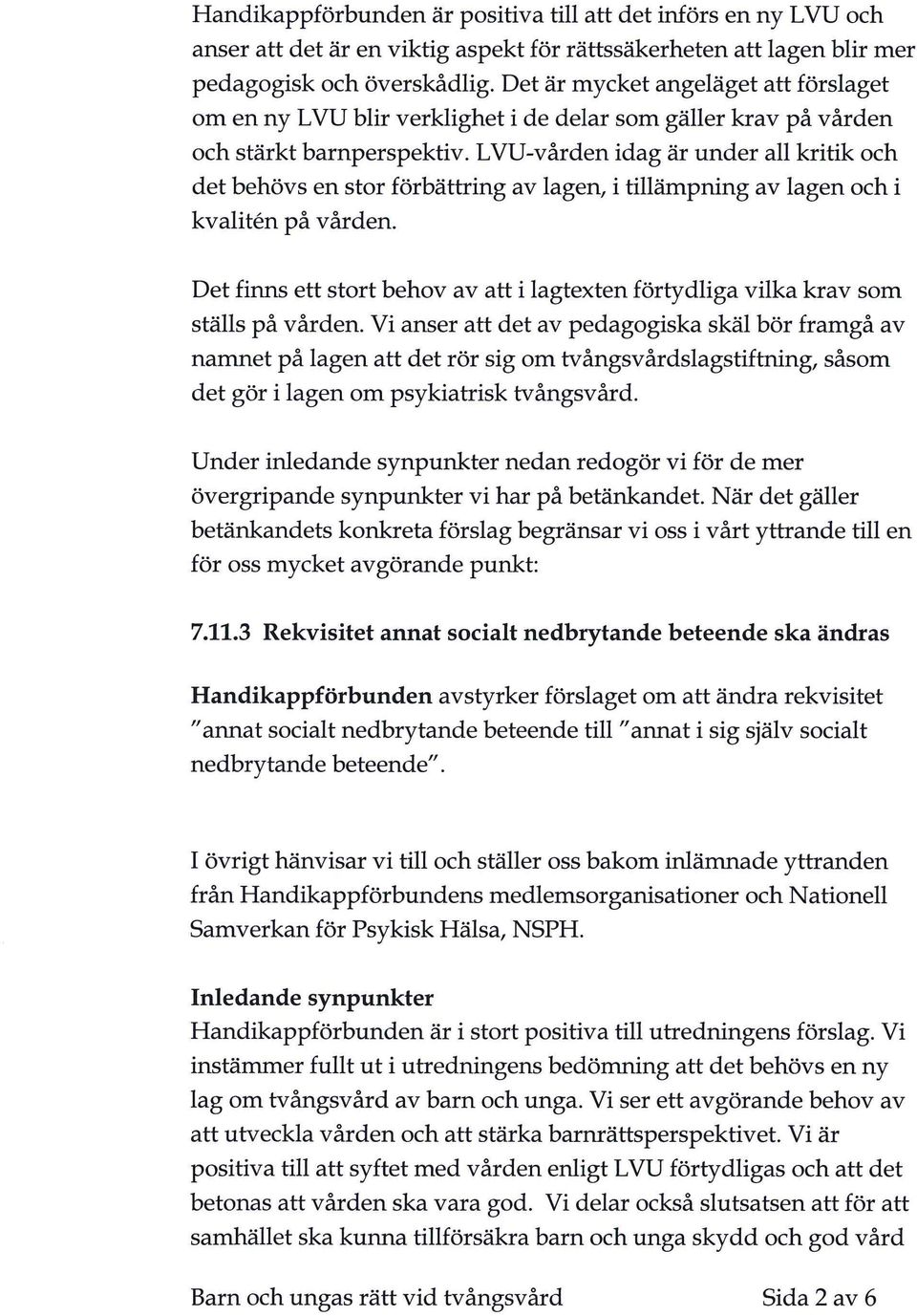 LVU-vården idag är under all kritik och det behövs en stor förbättring av lagen, i tillämpning av lagen och i kvaliten på vården.
