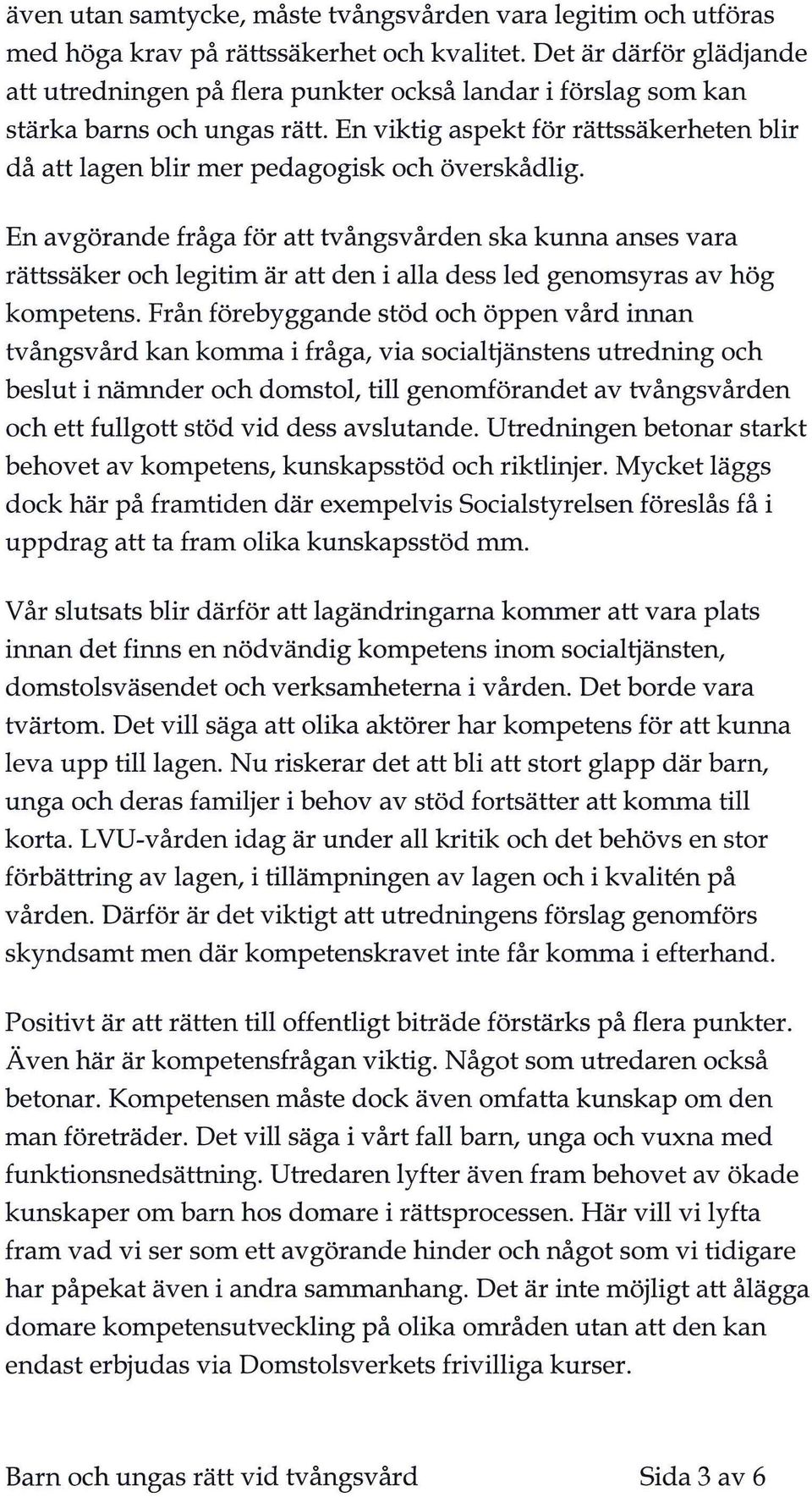 En viktig aspekt för rättssäkerheten blir då att lagen blir mer pedagogisk och överskådlig.