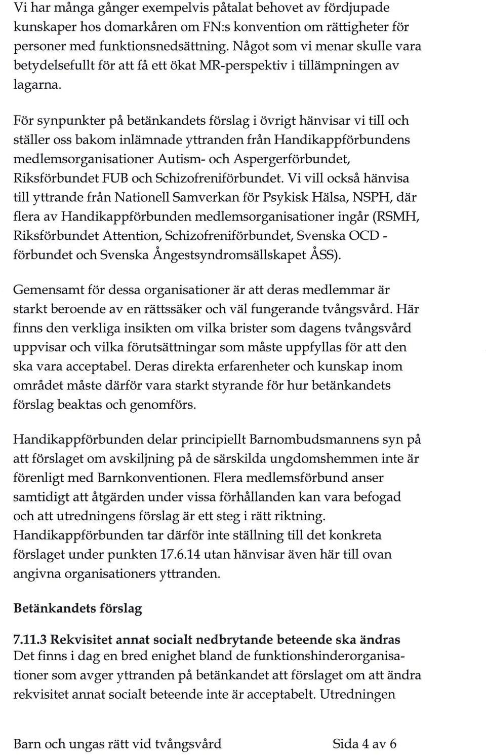 För synpunkter på betänkandets förslag i övrigt hänvisar vi till och ställer oss bakom inlämnade yttranden från Handikappförbundens medlemsorganisationer Autism- och Aspergerförbundet, Riksförbundet