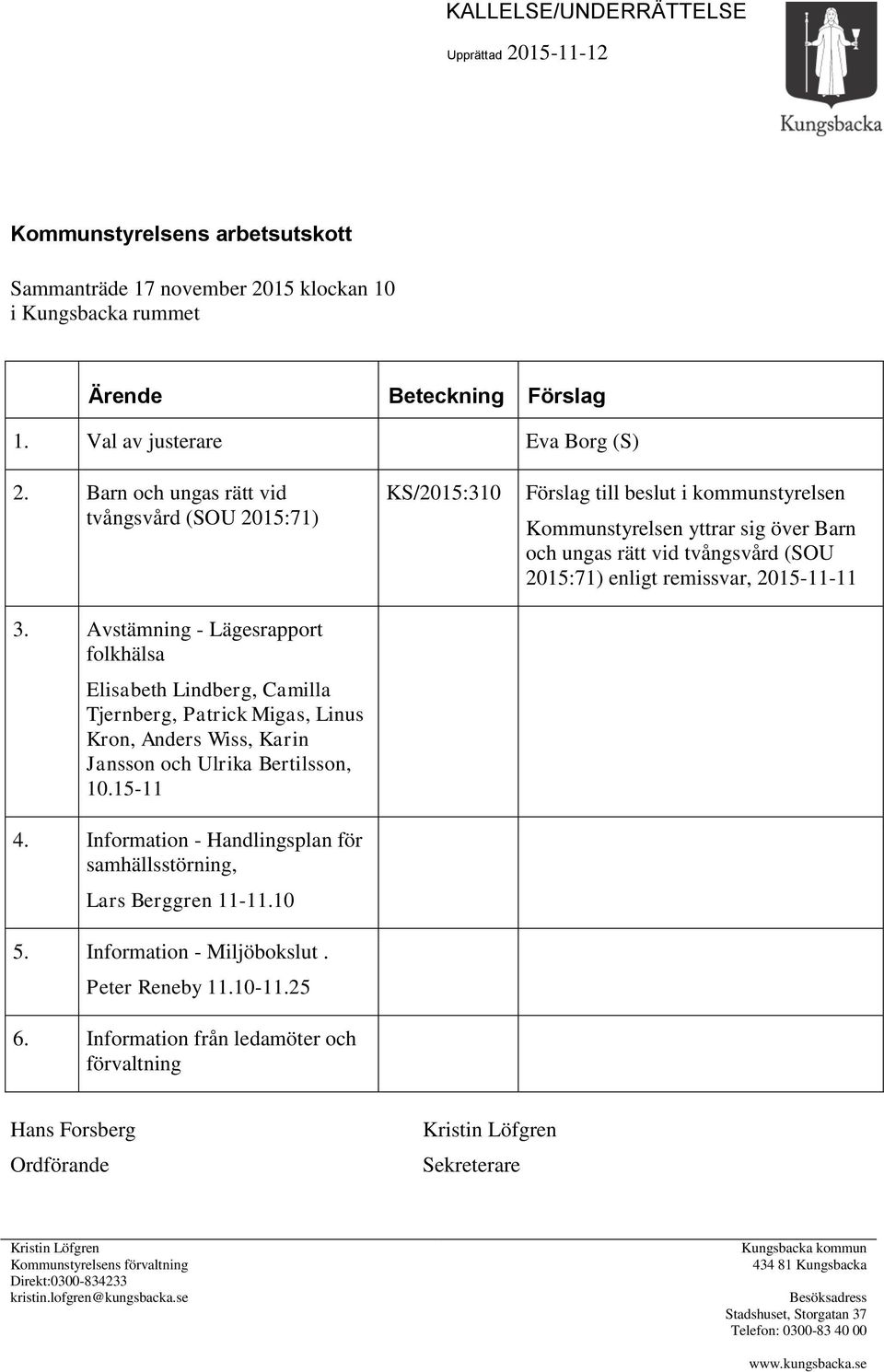 Avstämning - Lägesrapport folkhälsa Elisabeth Lindberg, Camilla Tjernberg, Patrick Migas, Linus Kron, Anders Wiss, Karin Jansson och Ulrika Bertilsson, 10.15-11 4.