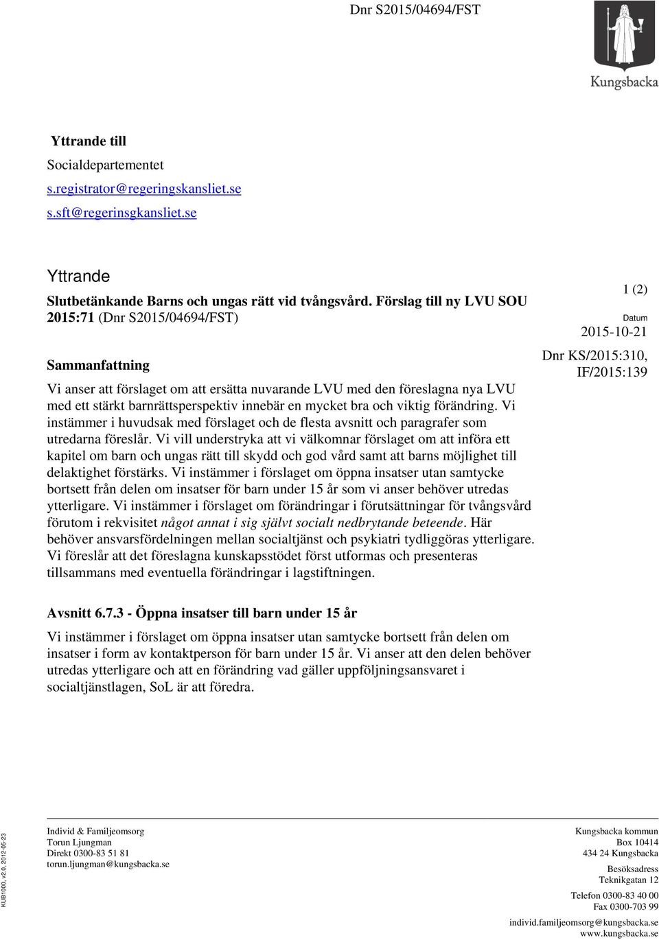 mycket bra och viktig förändring. Vi instämmer i huvudsak med förslaget och de flesta avsnitt och paragrafer som utredarna föreslår.