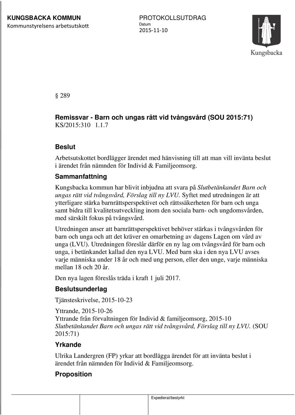 Syftet med utredningen är att ytterligare stärka barnrättsperspektivet och rättssäkerheten för barn och unga samt bidra till kvalitetsutveckling inom den sociala barn- och ungdomsvården, med särskilt