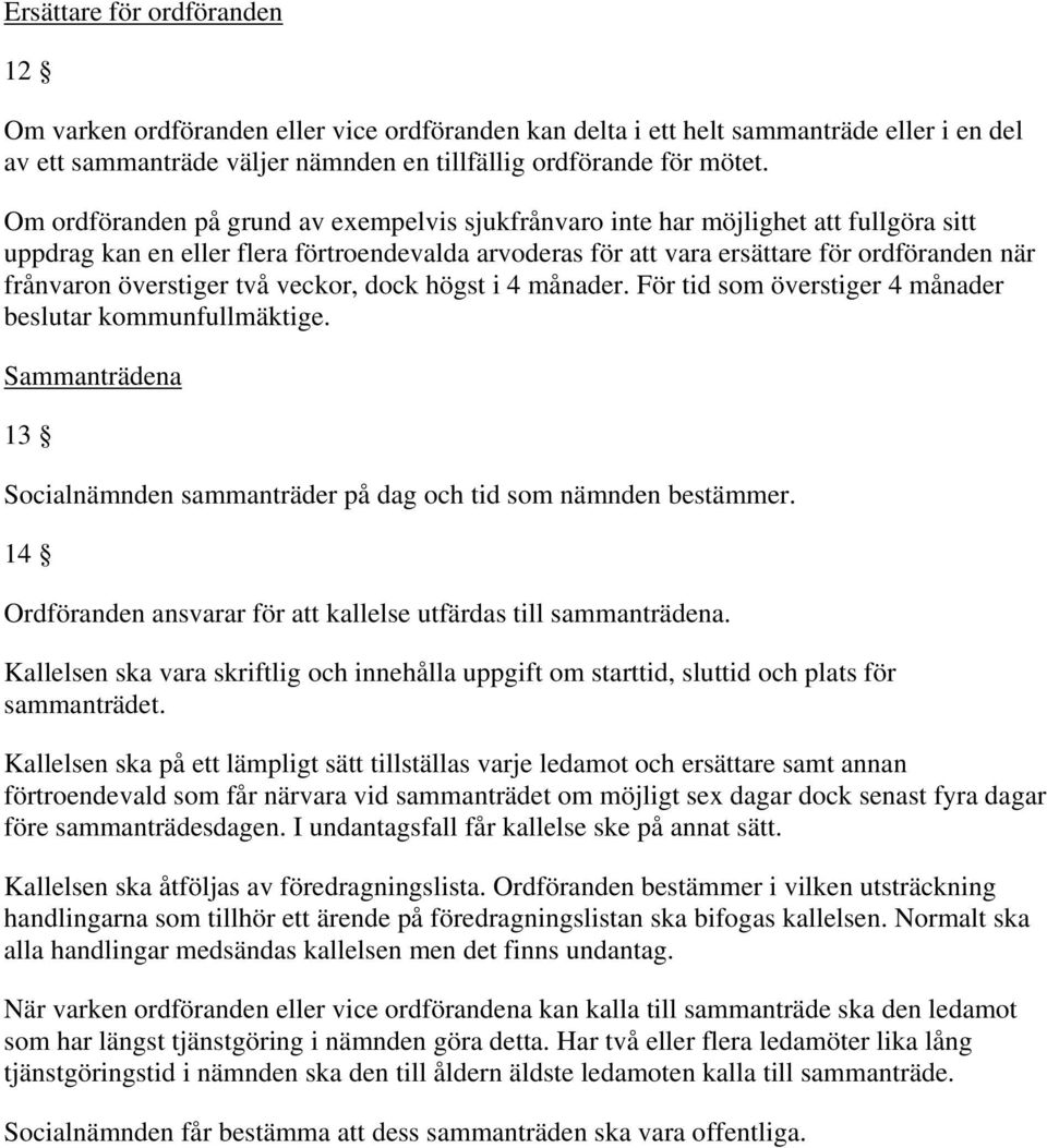 överstiger två veckor, dock högst i 4 månader. För tid som överstiger 4 månader beslutar kommunfullmäktige. Sammanträdena 13 Socialnämnden sammanträder på dag och tid som nämnden bestämmer.