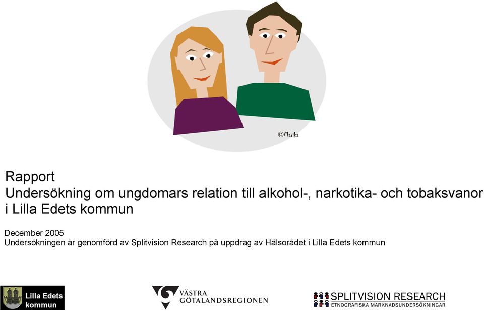 kommun December 2005 Undersökningen är genomförd av