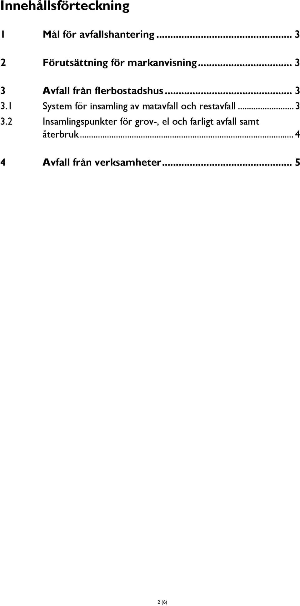 .. 3 3.1 System för insamling av matavfall och restavfall... 3 3.2 Insamlingspunkter för grov-, el och farligt avfall samt återbruk.