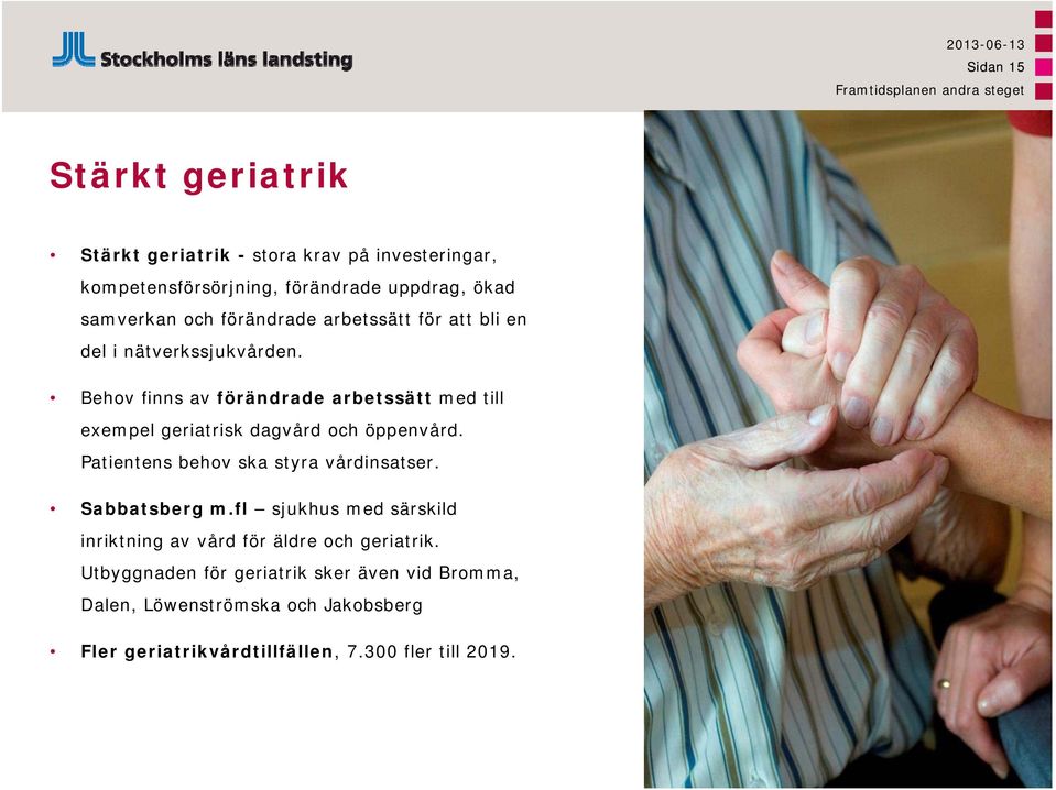 Behov finns av förändrade arbetssätt med till exempel geriatrisk dagvård och öppenvård. Patientens behov ska styra vårdinsatser.