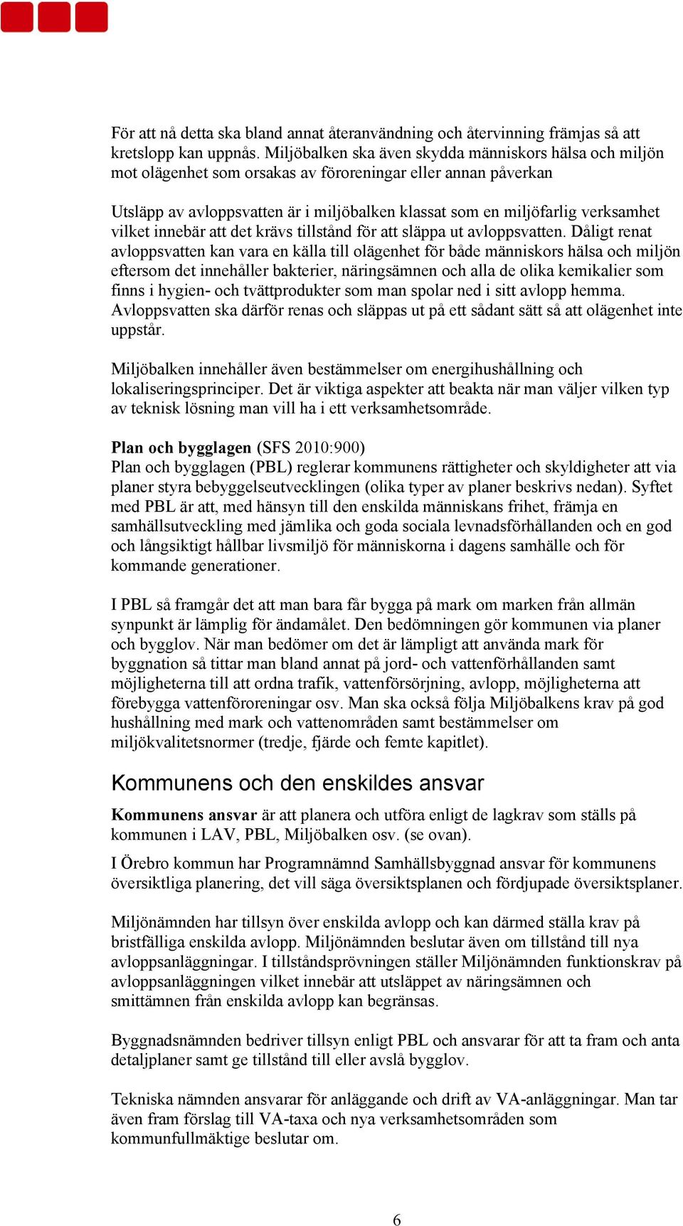 vilket innebär att det krävs tillstånd för att släppa ut avloppsvatten.