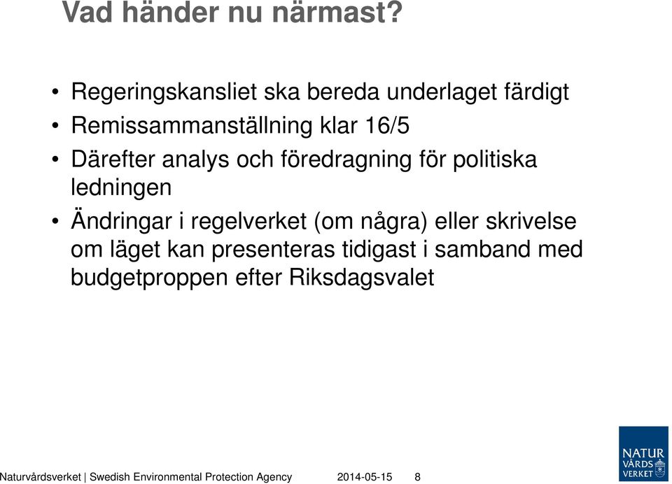 analys och föredragning för politiska ledningen Ändringar i regelverket (om några) eller