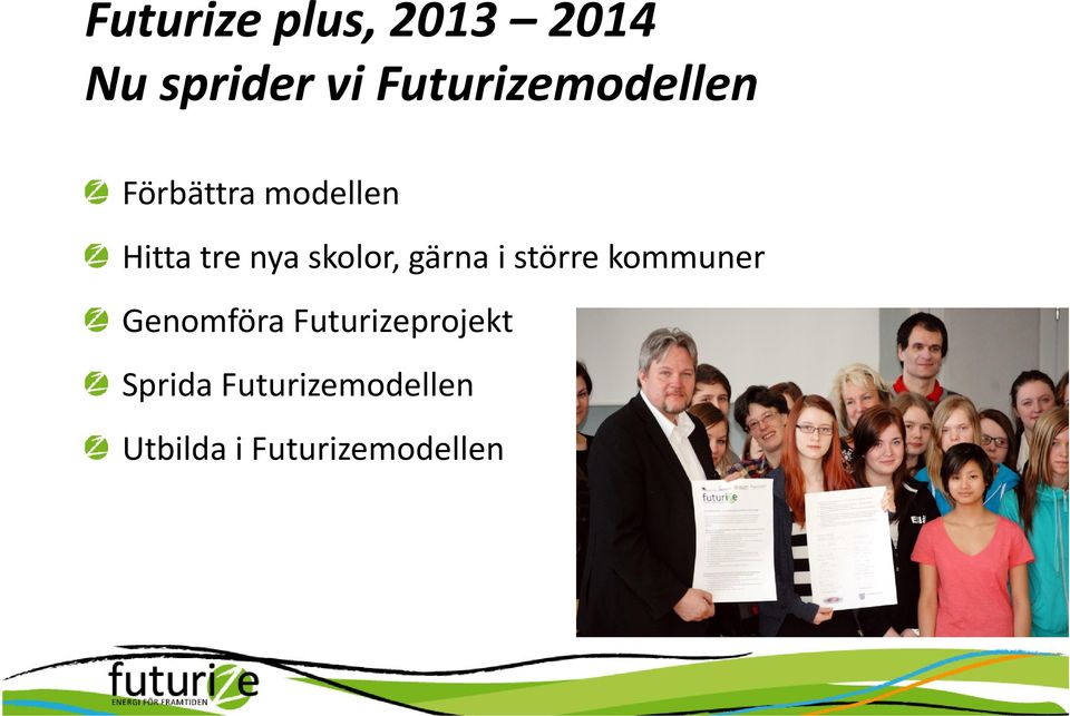 skolor, gärna i större kommuner Genomföra