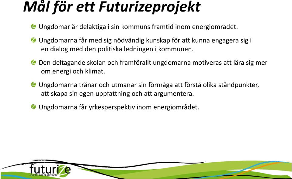 Den deltagande skolan och framförallt ungdomarna motiveras att lära sig mer om energi och klimat.