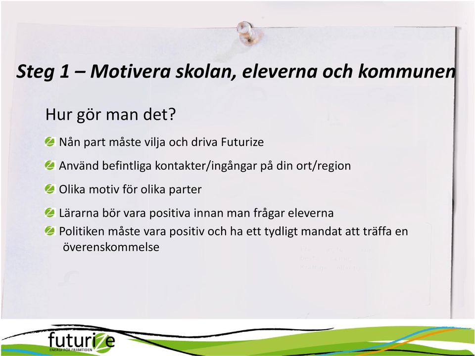 din ort/region Olika motiv för olika parter Lärarna bör vara positiva innan man