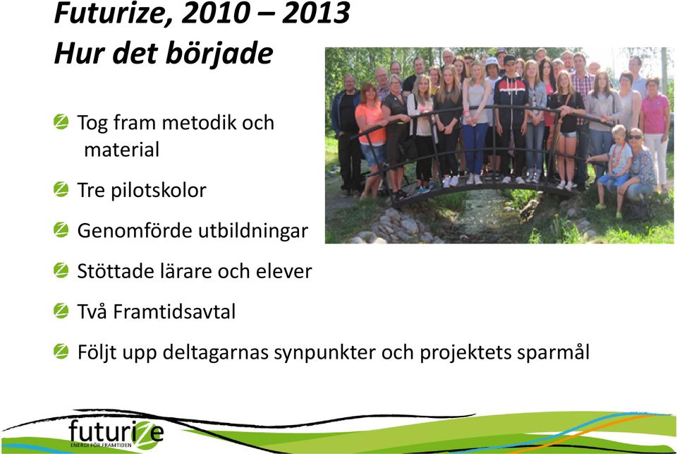 utbildningar Stöttade lärare och elever Två