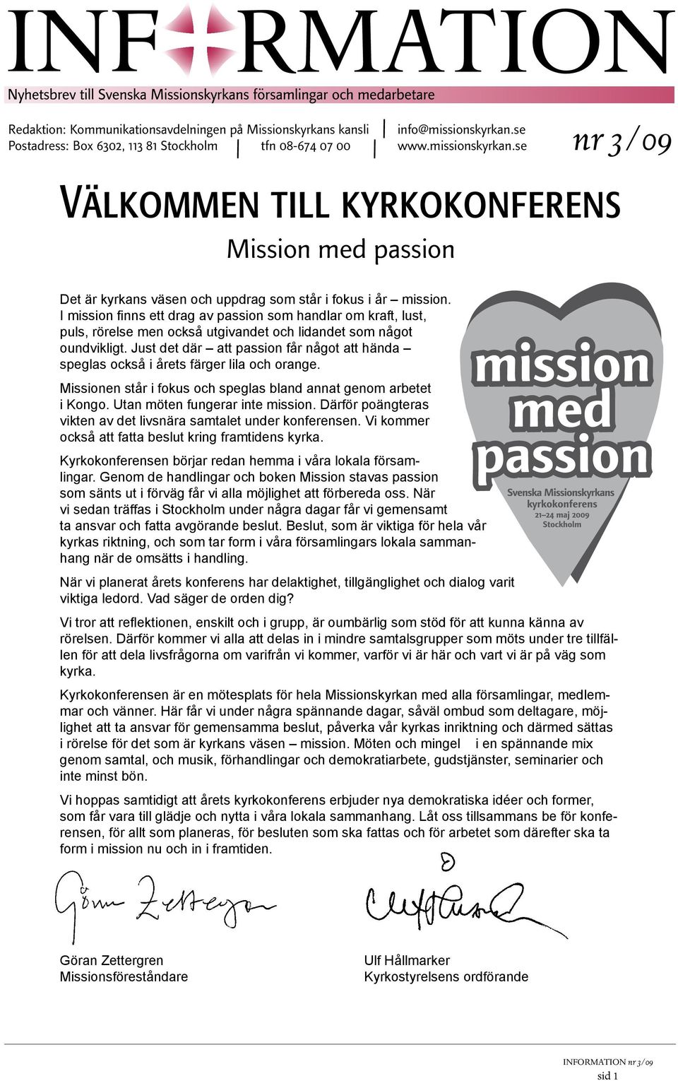 I mission finns ett drag av passion som handlar om kraft, lust, puls, rörelse men också utgivandet och lidandet som något oundvikligt.