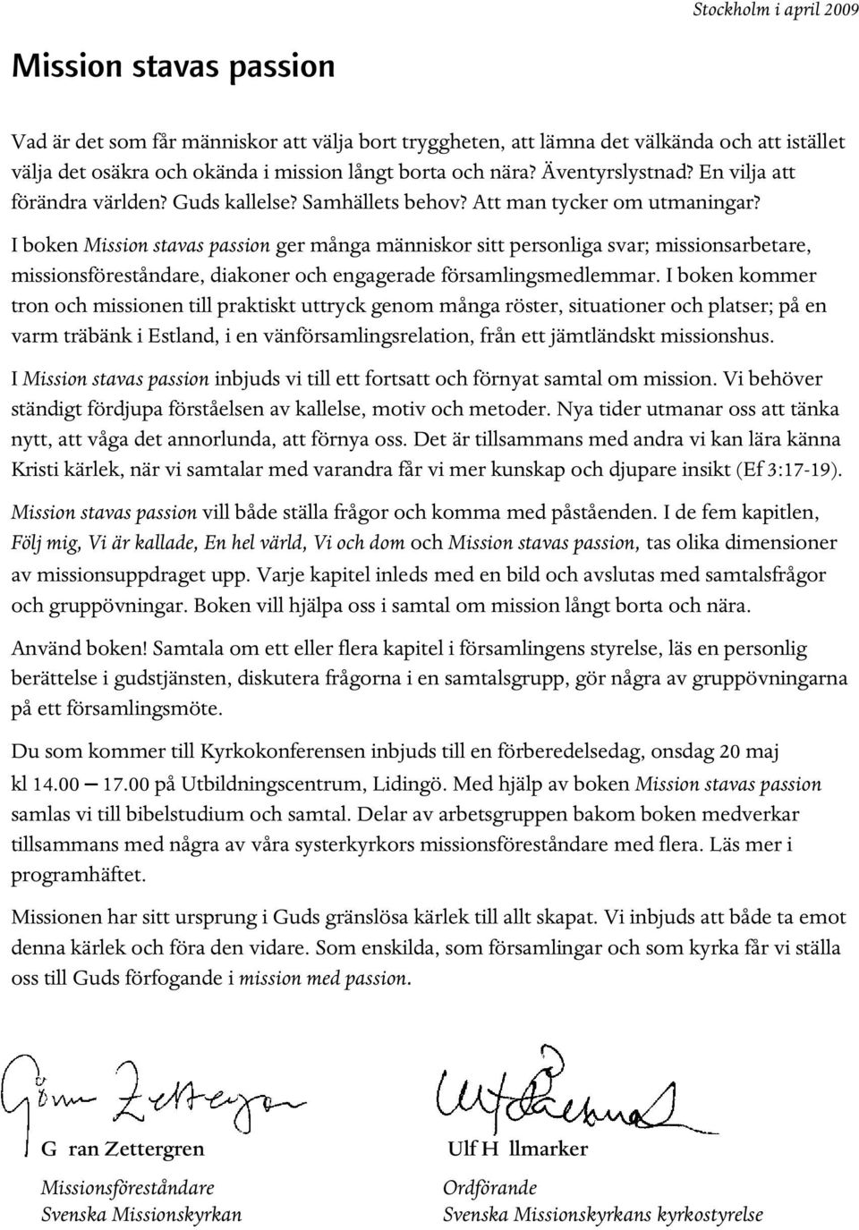 I boken Mission stavas passion ger många människor sitt personliga svar; missionsarbetare, missionsföreståndare, diakoner och engagerade församlingsmedlemmar.