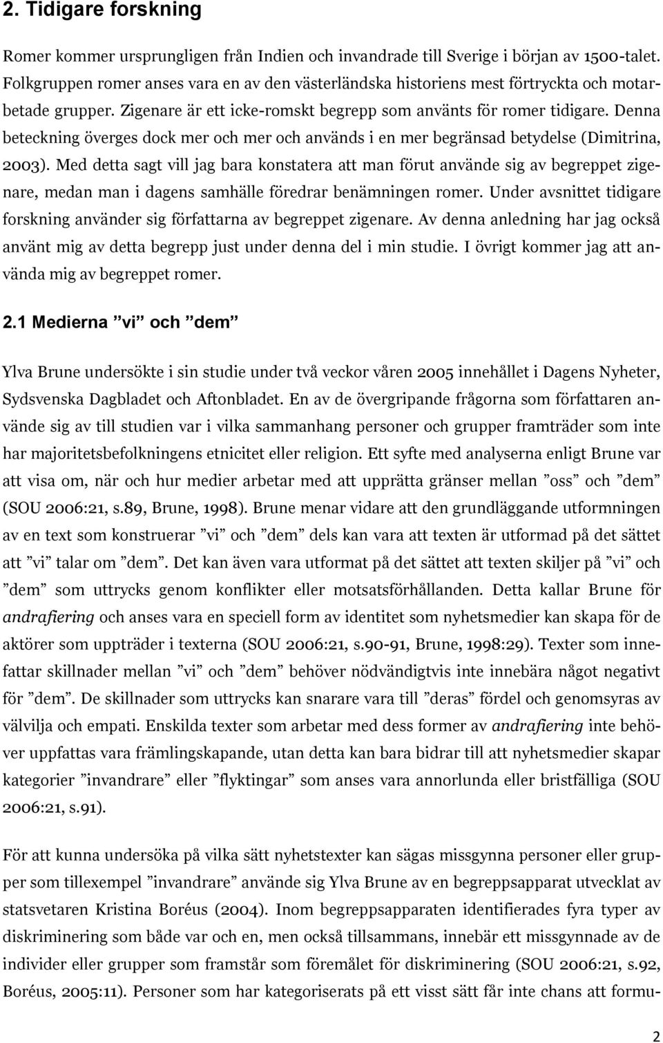 Denna beteckning överges dock mer och mer och används i en mer begränsad betydelse (Dimitrina, 2003).