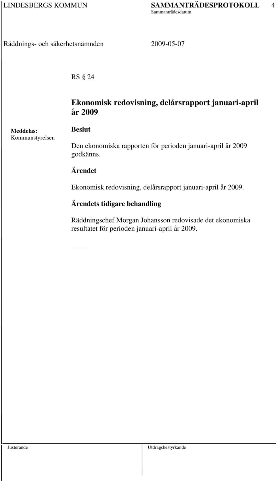 Ekonomisk redovisning, delårsrapport januari-april år 2009.