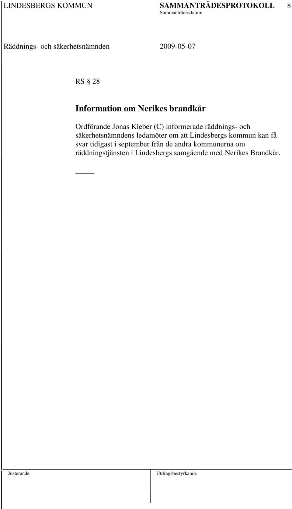 Lindesbergs kommun kan få svar tidigast i september från de andra