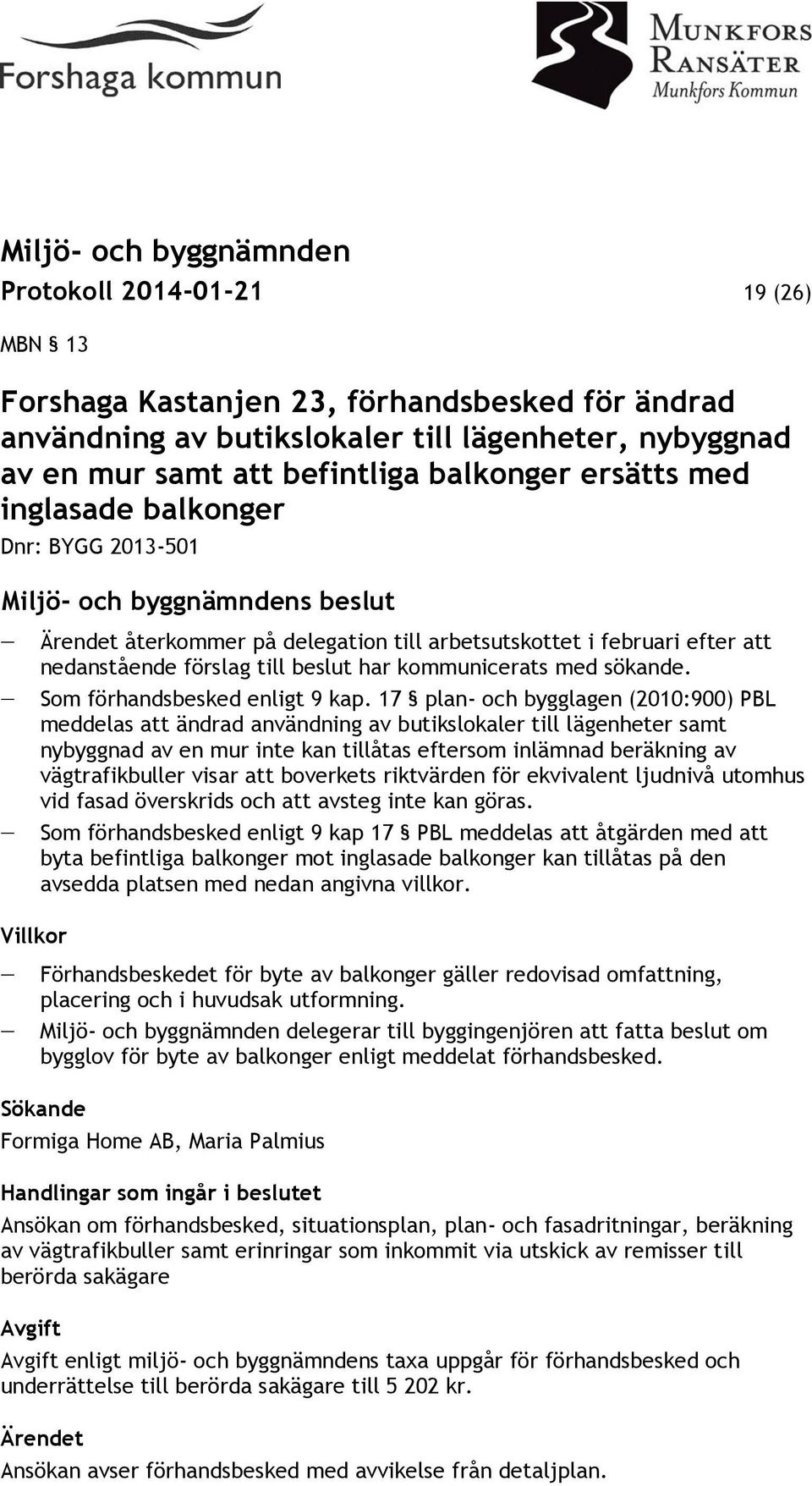 Som förhandsbesked enligt 9 kap.