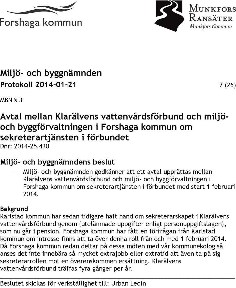 februari 2014. Bakgrund Karlstad kommun har sedan tidigare haft hand om sekreterarskapet i Klarälvens vattenvårdsförbund genom (utelämnade uppgifter enligt personuppgiftslagen), som nu går i pension.