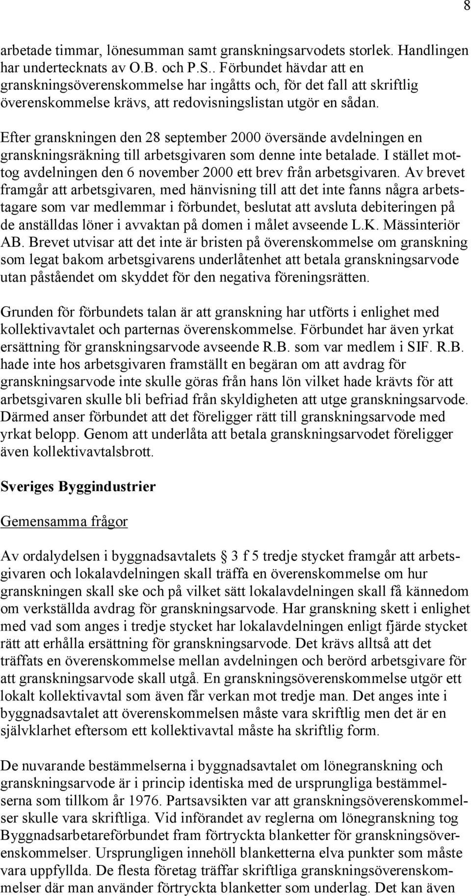Efter granskningen den 28 september 2000 översände avdelningen en granskningsräkning till arbetsgivaren som denne inte betalade.