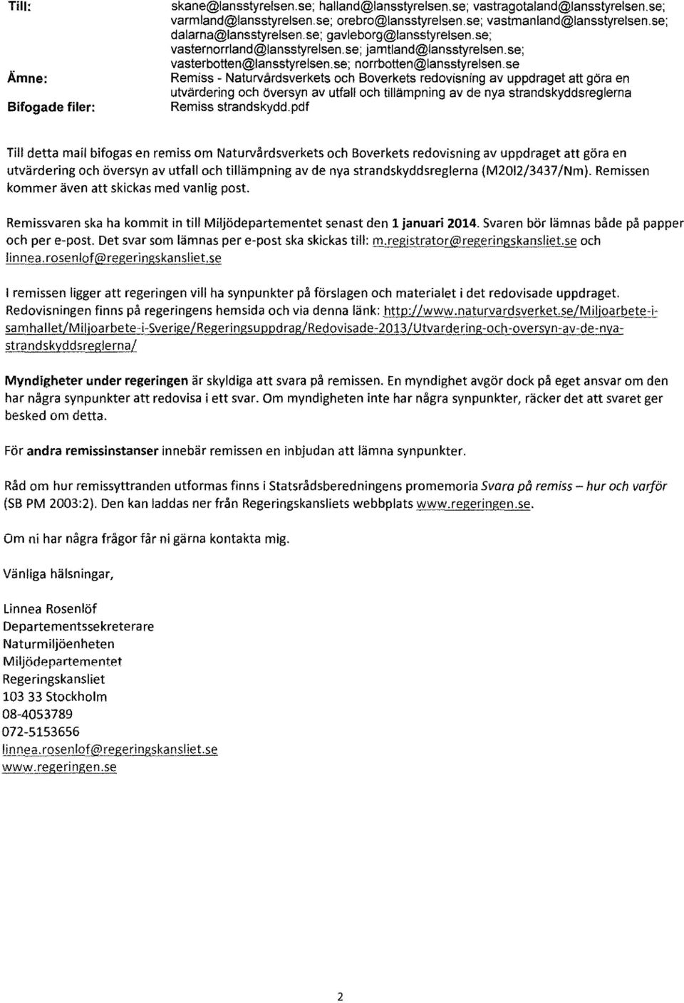 se Remiss - Naturvårdsverkets och Soverkels redovisning av uppdraget att göra en utvärdering och översyn av utfall och tillämpning av de nya strandskyddsreglerna Remiss strandskydd.