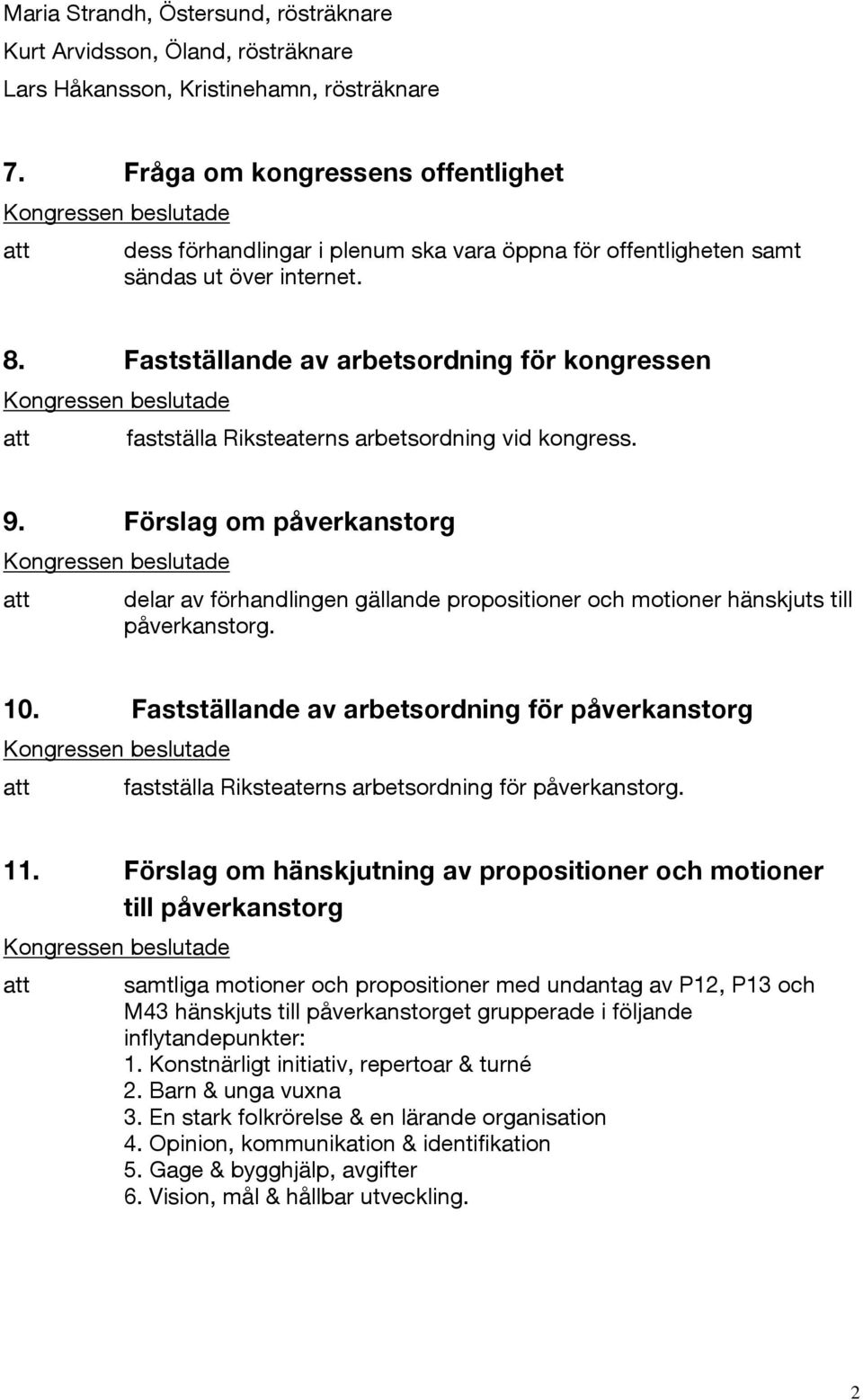 Fastställande av arbetsordning för kongressen fastställa Riksteaterns arbetsordning vid kongress. 9.