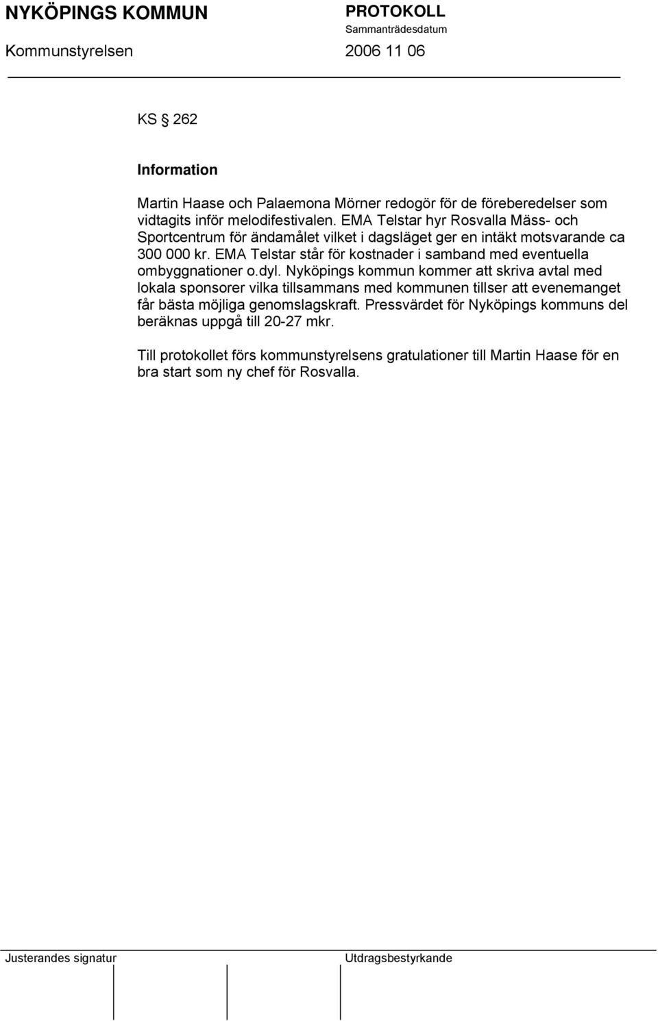 EMA Telstar står för kostnader i samband med eventuella ombyggnationer o.dyl.